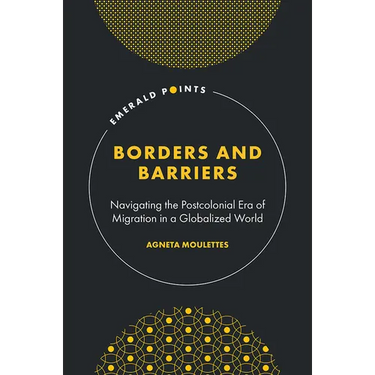 Borders and Barriers: Navigating the Postcolonial Era of Migration in a Globalized World