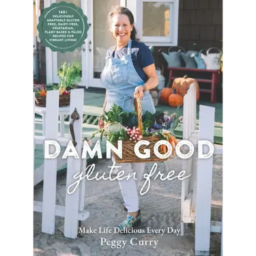 Damn Good Gluten Free Cookbook: 140+ Deliciously Adaptable Gluten Free, Dairy Free, Vegetarian & Paleo Recipes for Vibrant Living!
