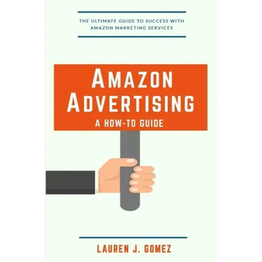 Amazon Advertising: a How-to Guide: Amazon Marketing Services Made Easy