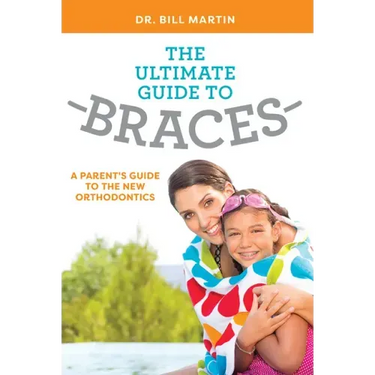 The Ultimate Guide to Braces: A Parent's Guide to the New Orthodontics