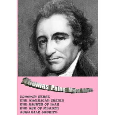 Thomas Paine. Major Works: Common Sense / The American Crisis / The Rights Of Man / The Age Of Reason / Agrarian Justice