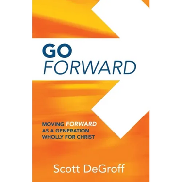 Go Forward - Moving Forward as a Generation Wholly for Christ