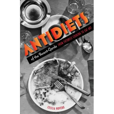 Antidiets of the Avant-Garde: From Futurist Cooking to Eat Art