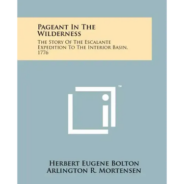 Pageant In The Wilderness: The Story Of The Escalante Expedition To The Interior Basin, 1776