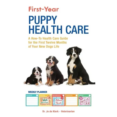 First-Year Puppy Health Care: A How-To Health Care Guide to for the First Twelve Months of Your New Dogs Life