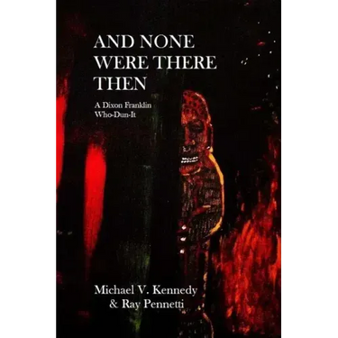 And None Were There Then: A Dixon Franklin Who-Dun-It #5