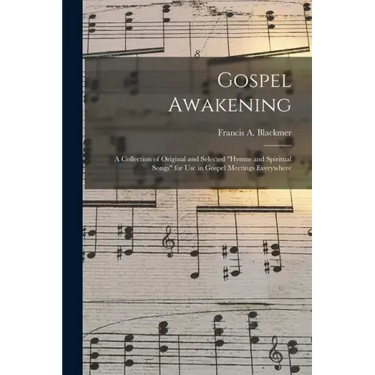 Gospel Awakening: a Collection of Original and Selected "Hymns and Spiritual Songs" for Use in Gospel Meetings Everywhere