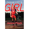 Throw Like a Girl: How to Dream Big & Believe in Yourself