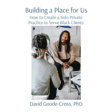 Building a Place for Us: How to Create a Solo Private Practice to Serve Black Clients