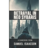 Betrayal in Neo Sybaris: A gamebook from Samuel Isaacson