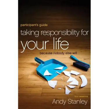Taking Responsibility for Your Life Participant's Guide: Because Nobody Else Will