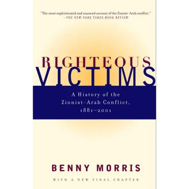 Righteous Victims: A History of the Zionist-Arab Conflict, 1881-2001