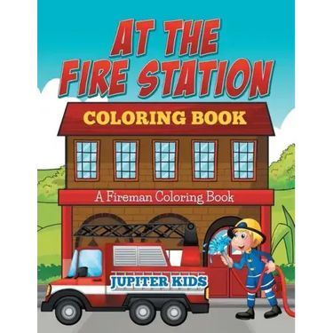 At The Fire Station Coloring Book: A Fireman Coloring Book