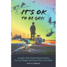 It's OK to Be Gay: Straight Talk About Homosexuality for Gay People and Those Who Love Them