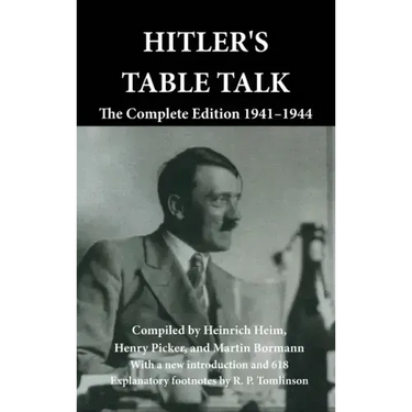 Hitler's Table Talk: The Complete Edition 1941-1944