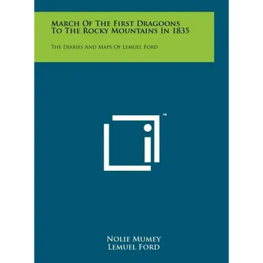 March of the First Dragoons to the Rocky Mountains in 1835: The Diaries and Maps of Lemuel Ford