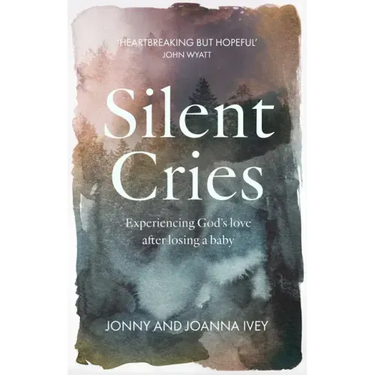 Silent Cries: Experiencing God's Love After Losing a Baby