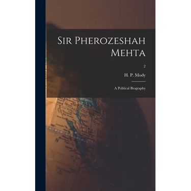 Sir Pherozeshah Mehta: a Political Biography; 2