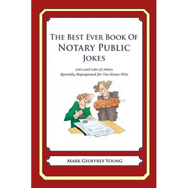 The Best Ever Book of Notary Public Jokes: Lots and Lots of Jokes Specially Repurposed for You-Know-Who