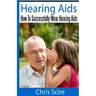 Hearing Aids: How To Successfully Wear Hearing Aids