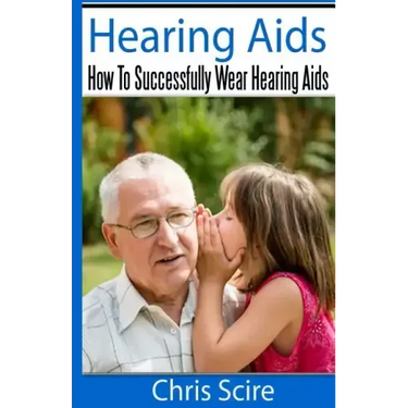 Hearing Aids: How To Successfully Wear Hearing Aids
