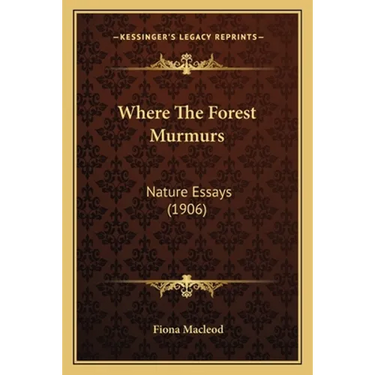 Where The Forest Murmurs: Nature Essays (1906)