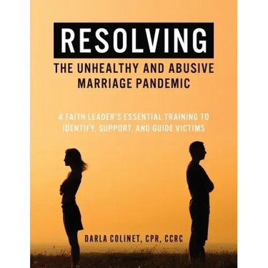 Resolving the Unhealthy and Abusive Marriage Pandemic: A Faith Leader's Essential Training to Identify, Support, and Guide Victims