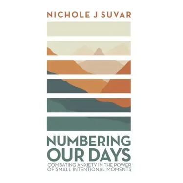 Numbering Our Days: Combating Anxiety in the Power of Small Intentional Moments