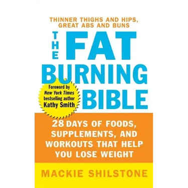 The Fat-Burning Bible: 28 Days of Foods, Supplements, and Workouts That Help You Lose Weight