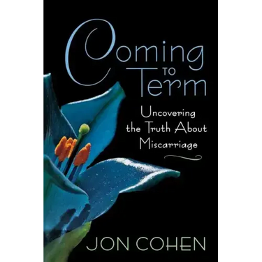 Coming to Term: Uncovering the Truth about Miscarriage