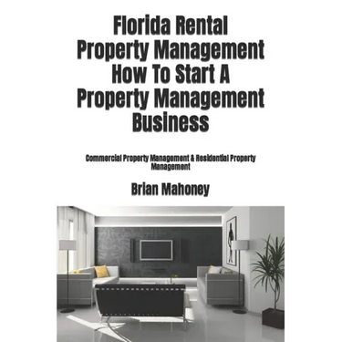 Florida Rental Property Management How To Start A Property Management Business: Commercial Property Management & Residential Property Management