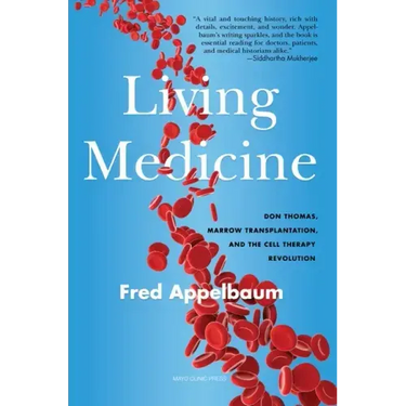 Living Medicine: Don Thomas, Marrow Transplantation, and the Cell Therapy Revolution