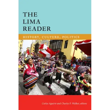 The Lima Reader: History, Culture, Politics