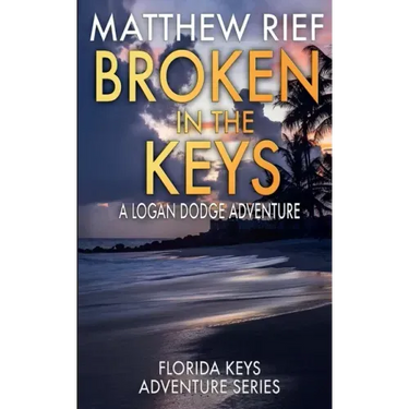 Broken in the Keys: A Logan Dodge Adventure (Florida Keys Adventure Series Book 12)