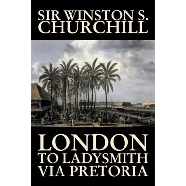 London to Ladysmith Via Pretoria by Winston S. Churchill, Biography & Autobiography, History, Military, World