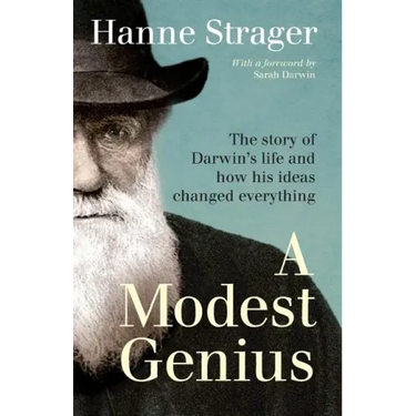A Modest Genius: The story of Darwin's Life and how his ideas changed everything