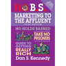 No B.S. Marketing to the Affluent: No Holds Barred, Take No Prisoners, Guide to Getting Really Rich