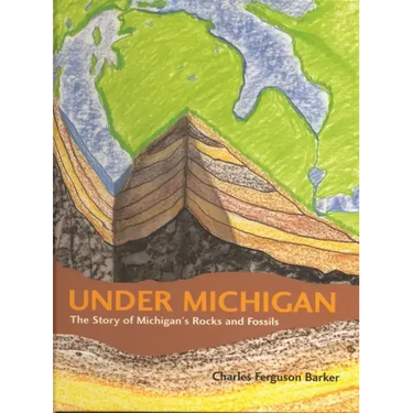 Under Michigan: The Story of Michigan's Rocks and Fossils