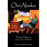 Our Alaska: Personal Stories about Living in the North