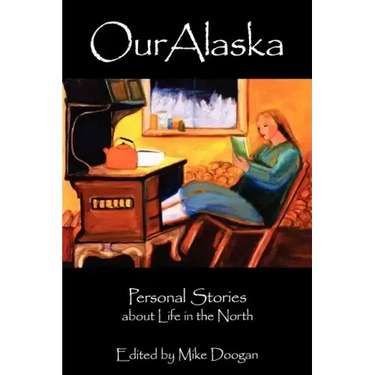 Our Alaska: Personal Stories about Living in the North