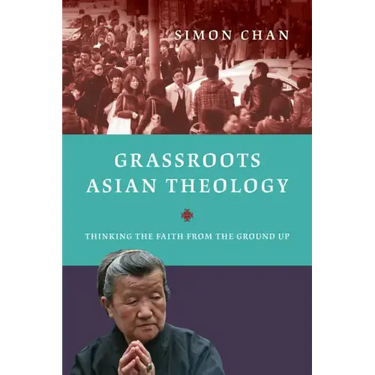 Grassroots Asian Theology: Thinking the Faith from the Ground Up