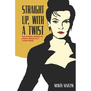 Straight Up, With A Twist: The Daring Women of Pierce Brosnan's James Bond