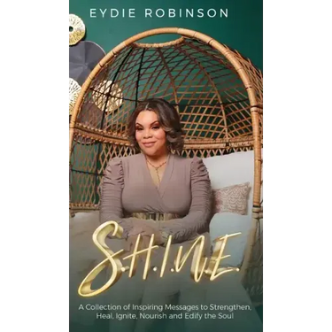S.H.I.N.E: A Collection of Inspiring Messages to Strengthen, Heal, Ignite, Nourish and Edify the Soul