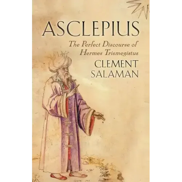 Asclepius: The Perfect Discourse of Hermes Trismegistus