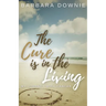 The Cure Is In The Living: My Journey with Cancer