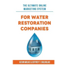 The Ultimate Online Marketing System for Water Restoration Companies