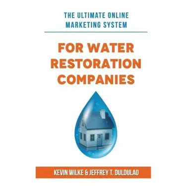 The Ultimate Online Marketing System for Water Restoration Companies