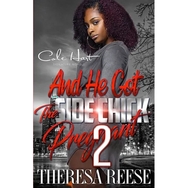 And He Got The Side Chick Pregnant 2: An Urban Romance: Finale