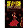 Spanish Short Stories: 20 Easy to Read Short Stories With Over 1000 Vocabulary (Volumes I and II)