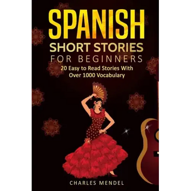 Spanish Short Stories: 20 Easy to Read Short Stories With Over 1000 Vocabulary (Volumes I and II)